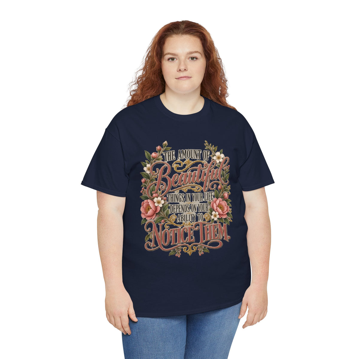 Inspirational Floral Tee — "The Amount Of Beautiful Things…Depends On Your Ability To Notice Them"