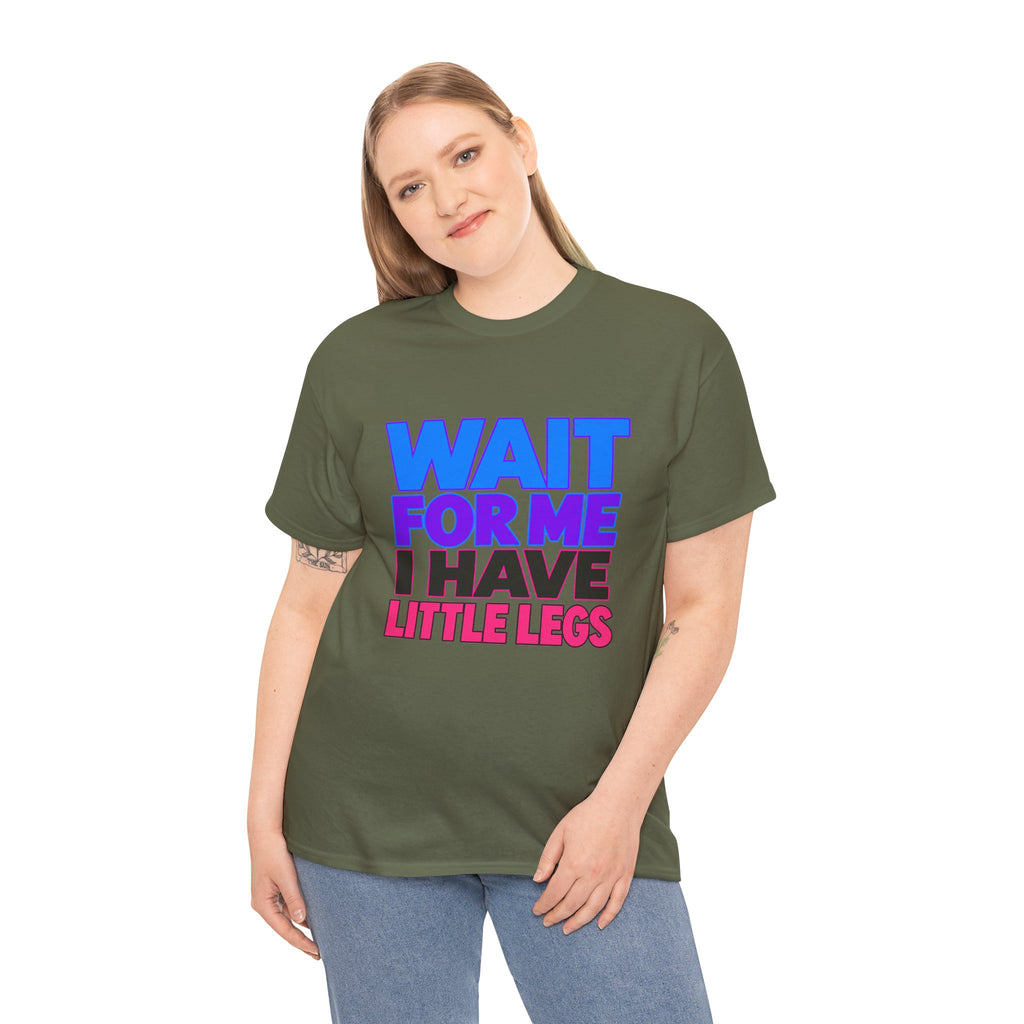 Wait For Me I Have Little Legs T-Shirt — Cute Pet / Toddler Humor Tee