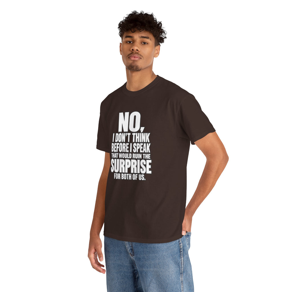 T‑Shirt — "No, I Don't Think Before I Speak That Would Ruin the Surprise" Funny Quote Tee