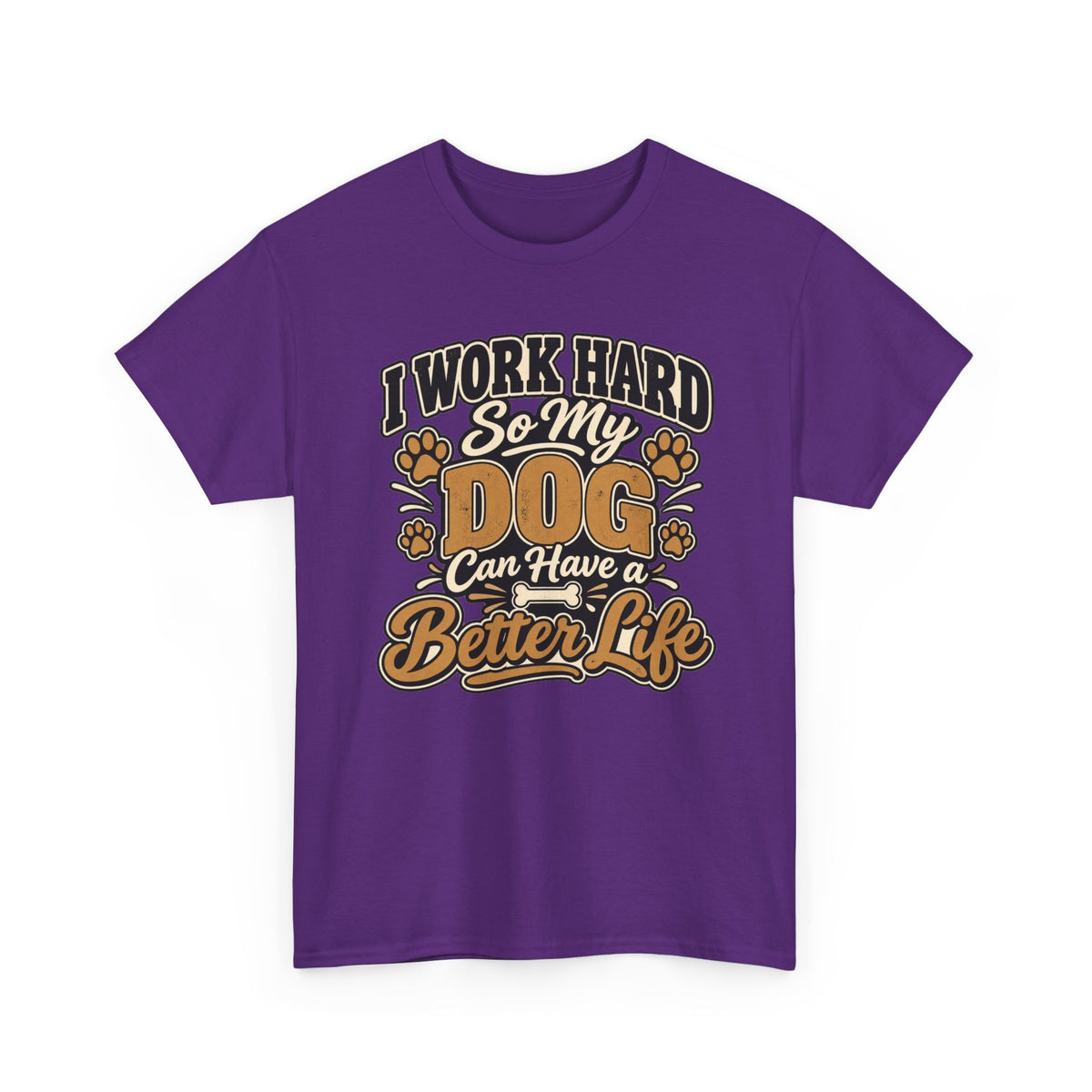 Dog Lover T‑Shirt — “I Work Hard So My Dog Can Have a Better Life”
