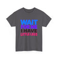 Wait For Me I Have Little Legs T-Shirt — Cute Pet / Toddler Humor Tee