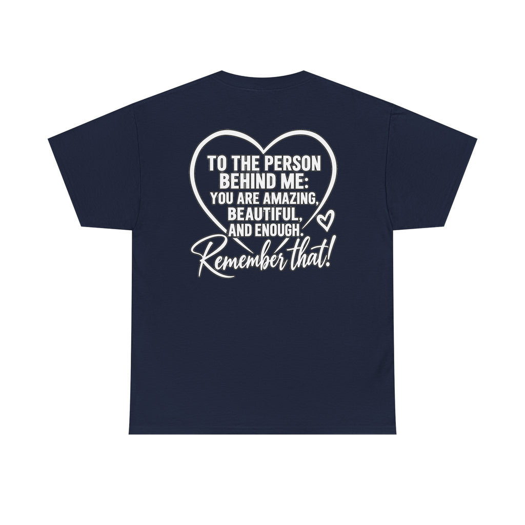 Inspirational Heart T-Shirt – "To the Person Behind Me: You Are Amazing, Beautiful and Enough" Motivational Tee
