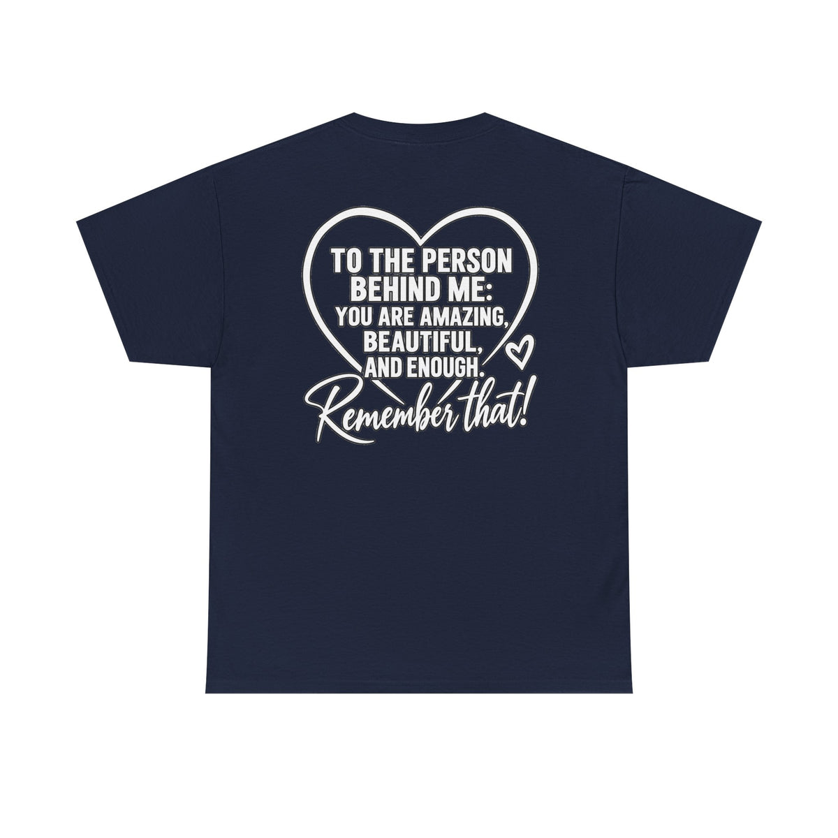 Inspirational Heart T-Shirt – "To the Person Behind Me: You Are Amazing, Beautiful and Enough" Motivational Tee