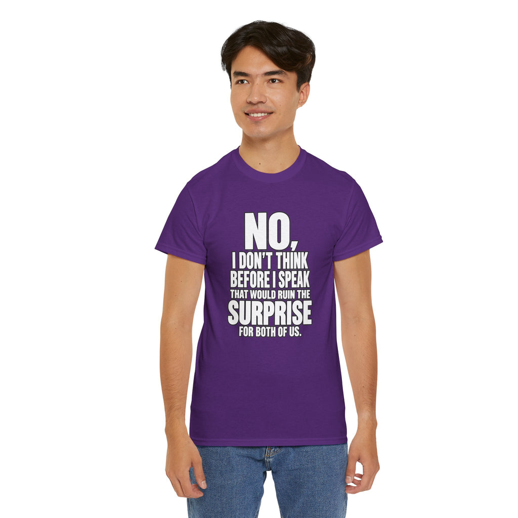 T‑Shirt — "No, I Don't Think Before I Speak That Would Ruin the Surprise" Funny Quote Tee