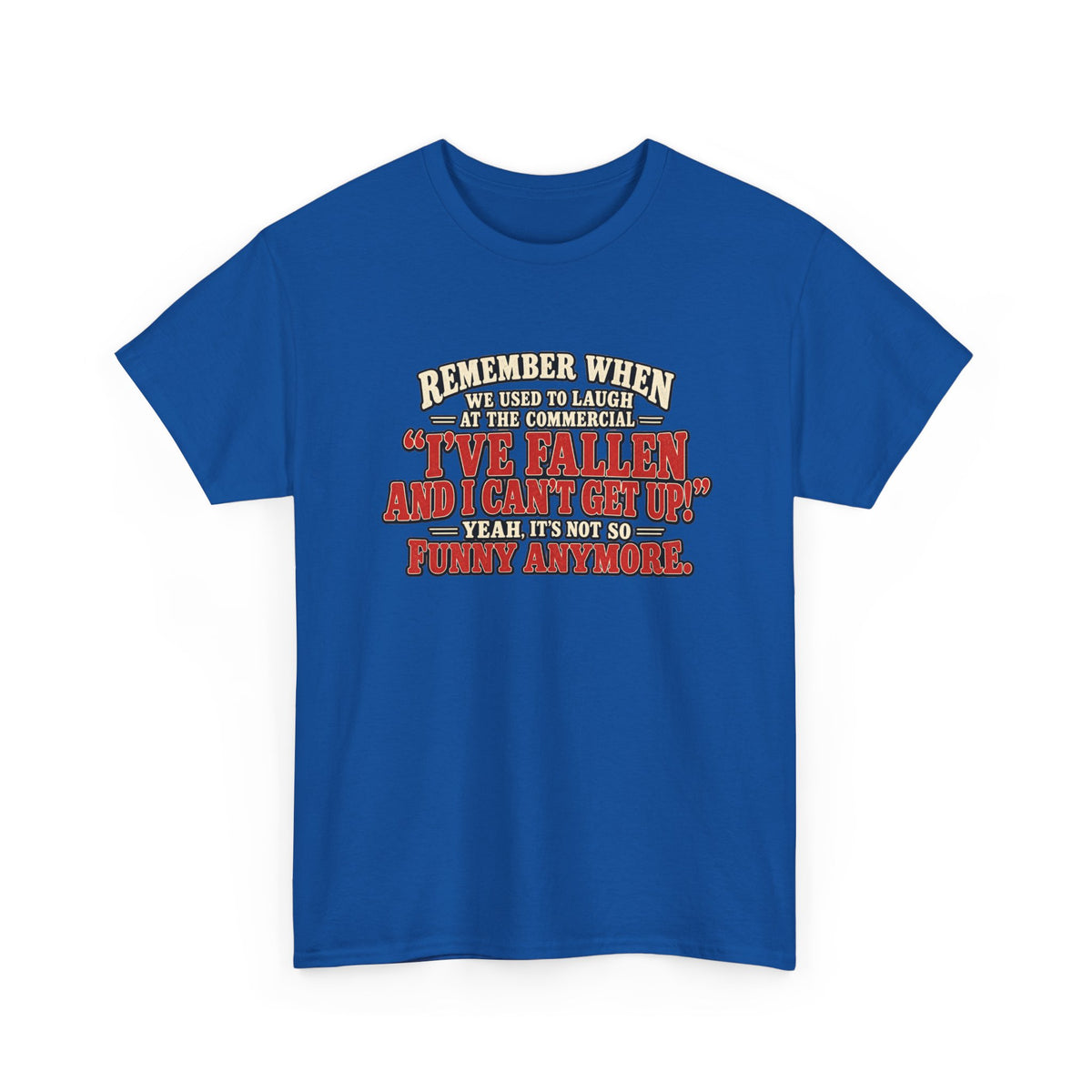 Funny Retro Quote Tee — “I’ve Fallen and I Can’t Get Up” Nostalgic Humor T-Shirt