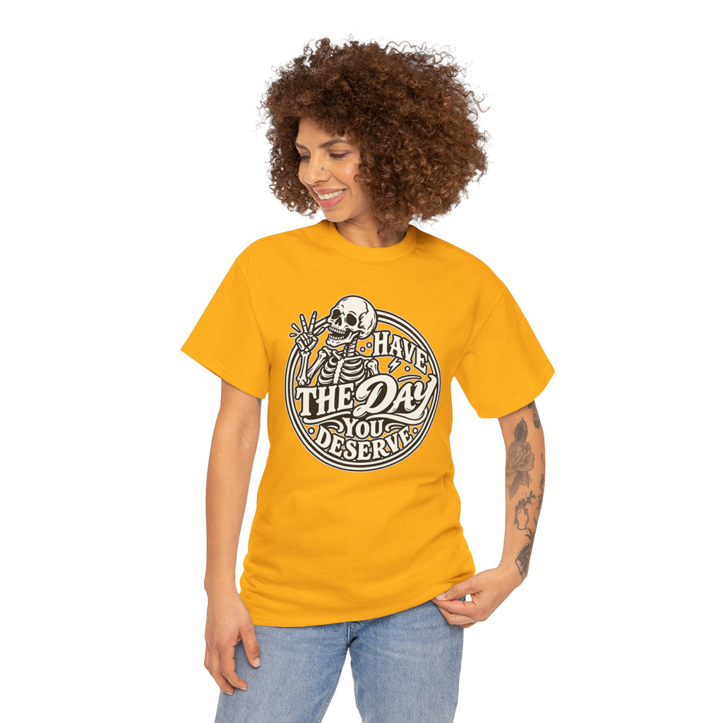 Have the Day You Deserve Tee — Vintage Skeleton Graphic T‑Shirt