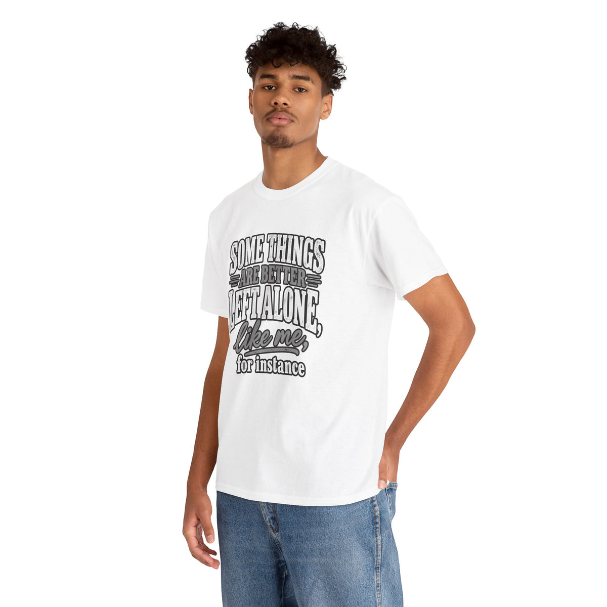 Funny Graphic Tee — “Some Things Are Better Left Alone, Like Me, For Instance” White T-Shirt