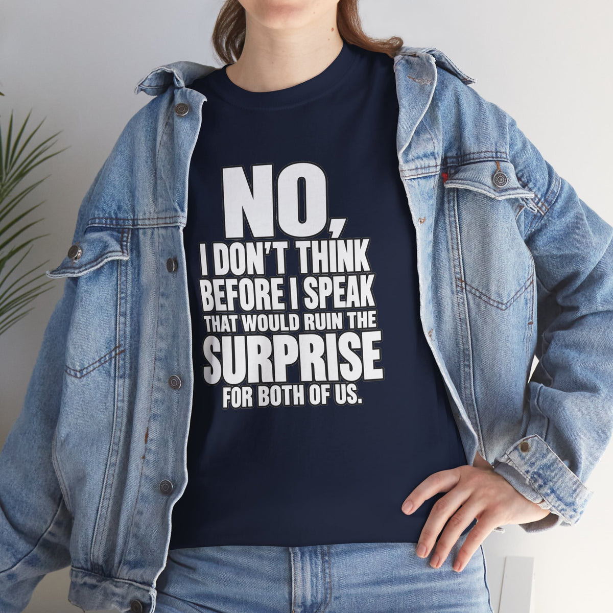 T‑Shirt — "No, I Don't Think Before I Speak That Would Ruin the Surprise" Funny Quote Tee
