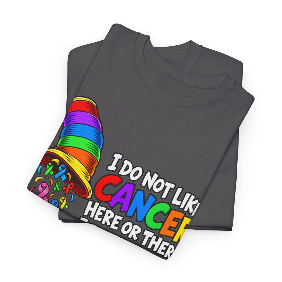 Cancer Awareness T-Shirt — “I Do Not Like Cancer Here or There” Rainbow Ribbon Tee