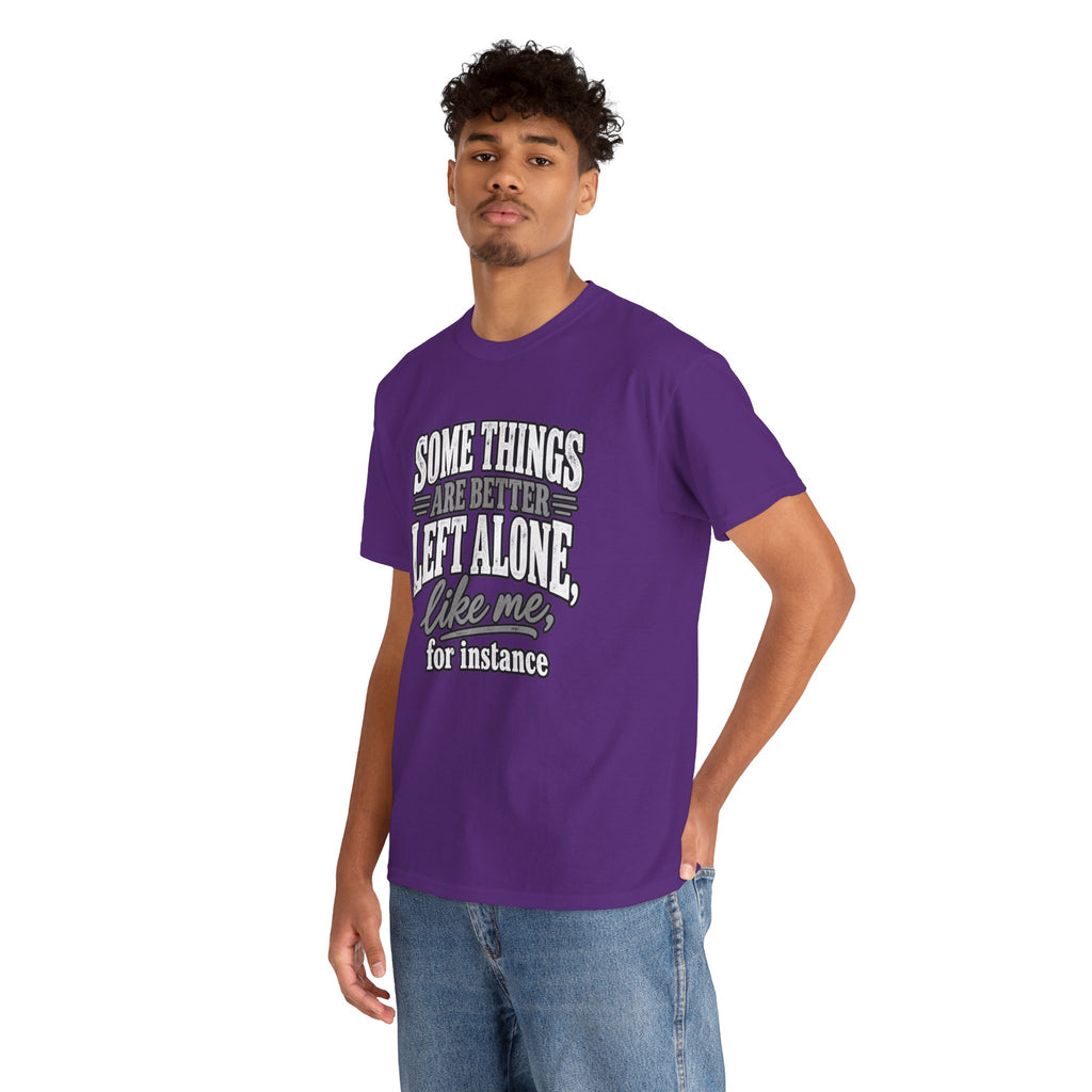Funny Graphic Tee — “Some Things Are Better Left Alone, Like Me, For Instance” White T-Shirt