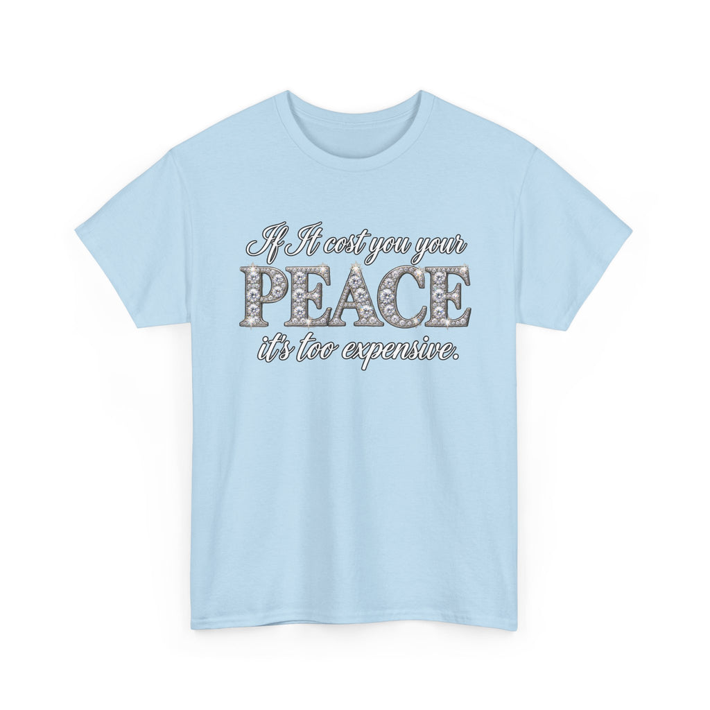 Peace Is Not Your Weakness Tee – "If it costs you your PEACE it's too expensive" Inspirational Graphic T-Shirt