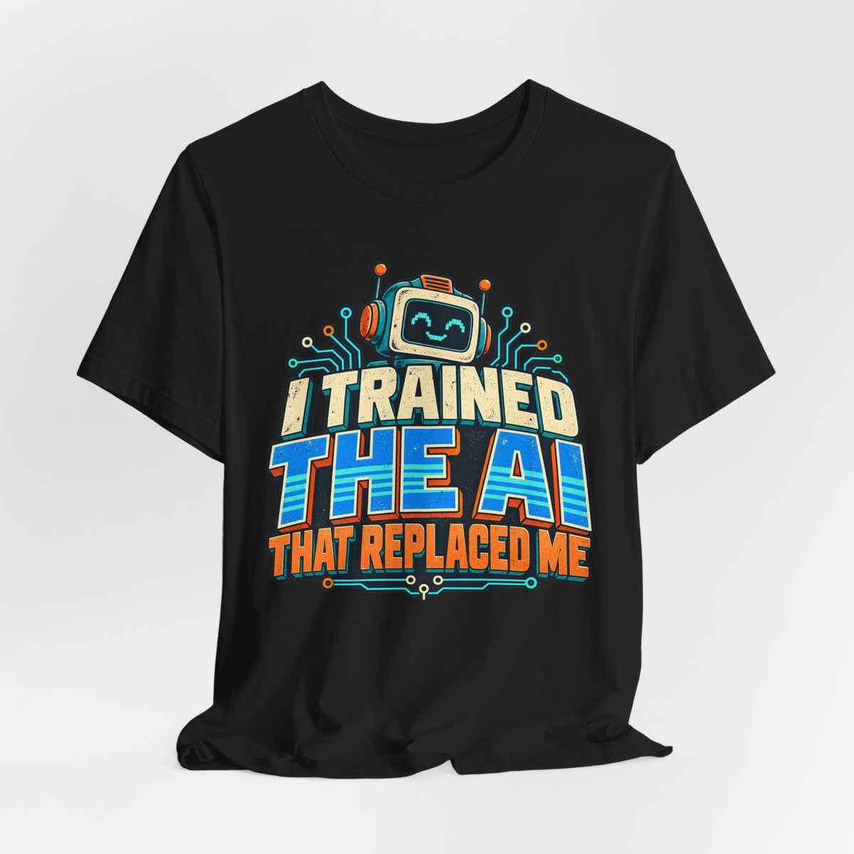 T-Shirt — I Trained the AI That Replaced Me Funny Tech Worker Tee