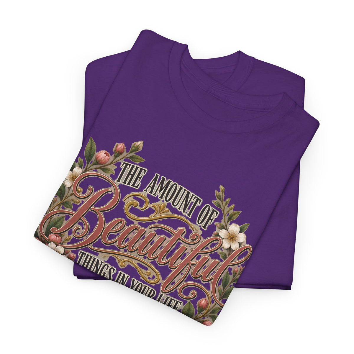 Inspirational Floral Tee — "The Amount Of Beautiful Things…Depends On Your Ability To Notice Them"