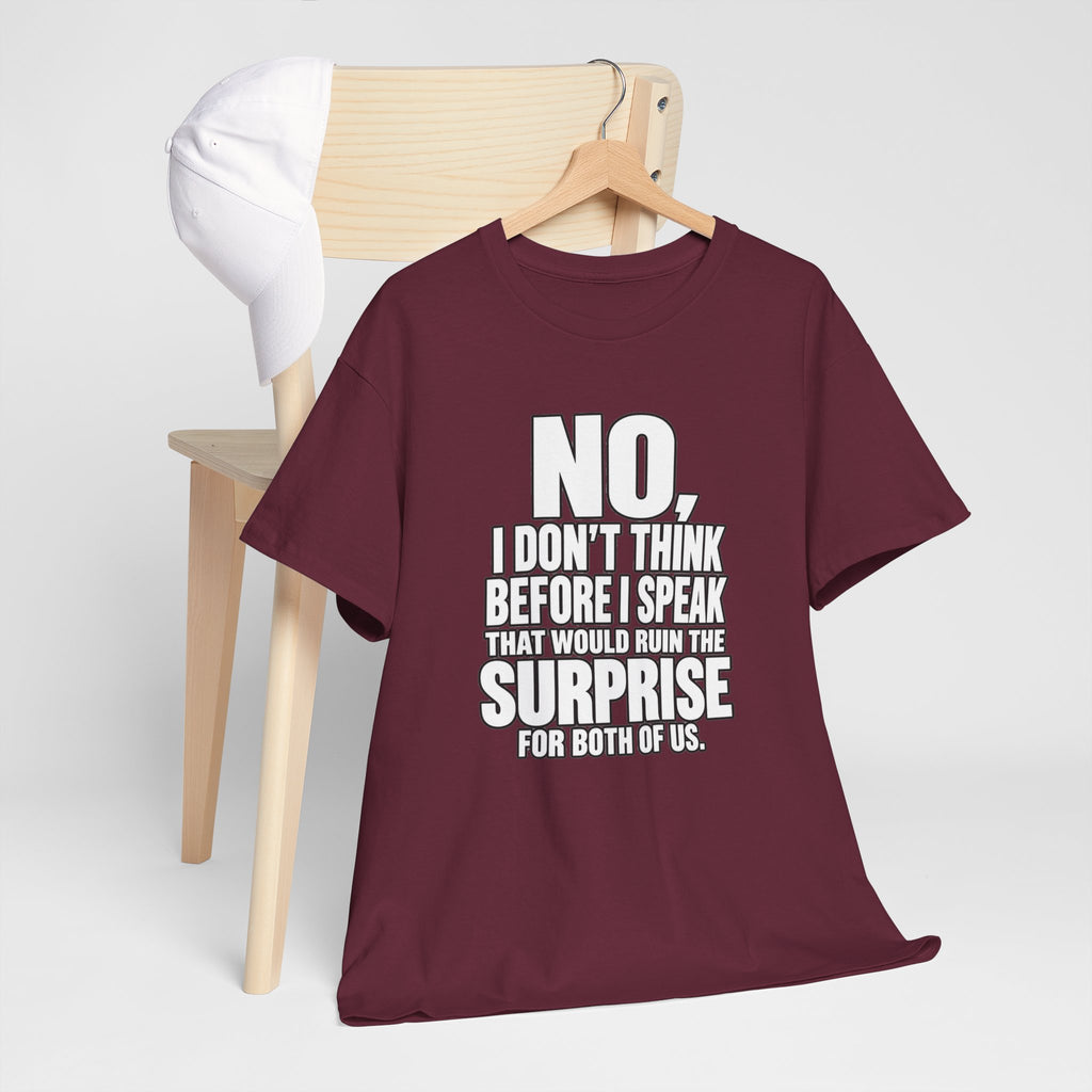 T‑Shirt — "No, I Don't Think Before I Speak That Would Ruin the Surprise" Funny Quote Tee