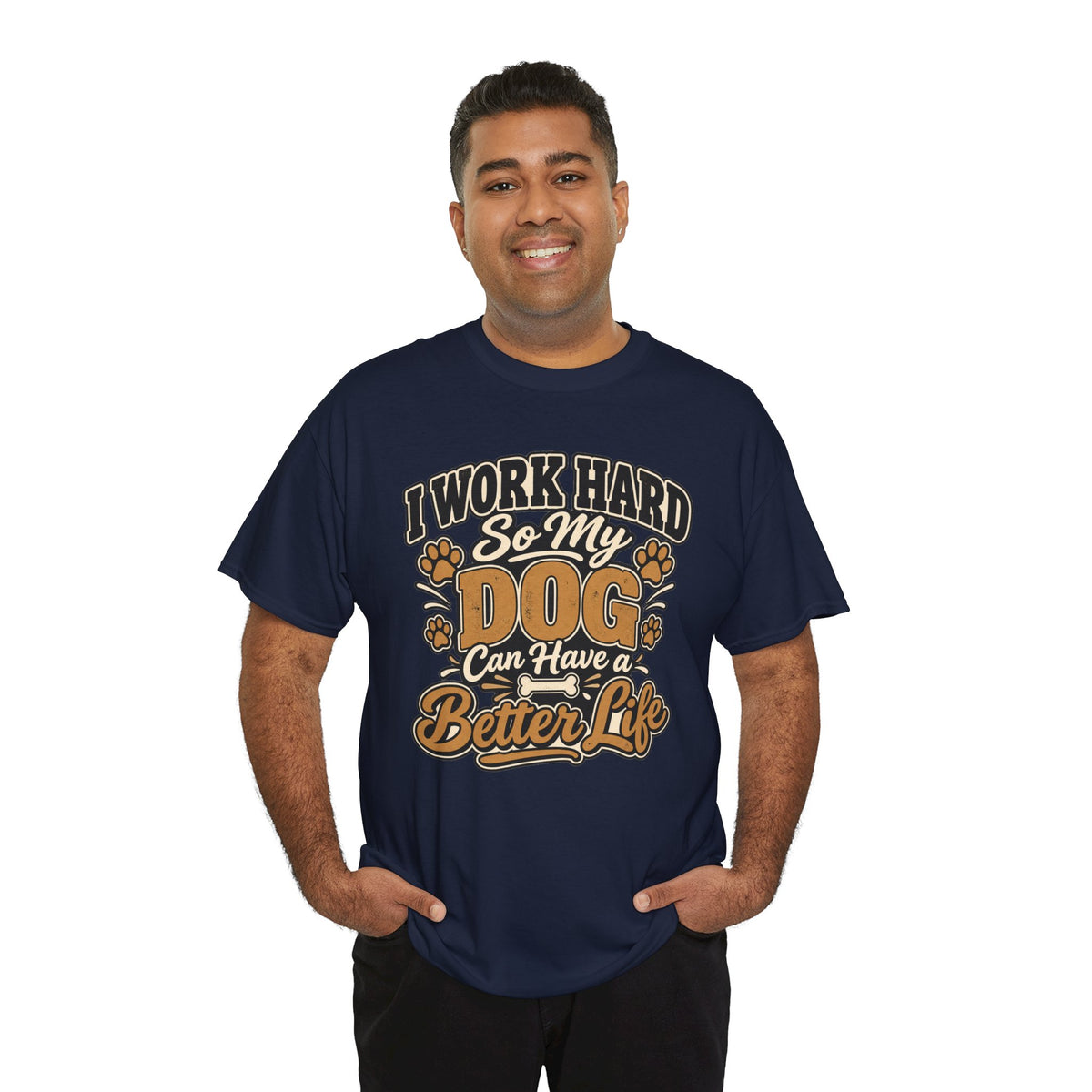 Dog Lover T‑Shirt — “I Work Hard So My Dog Can Have a Better Life”