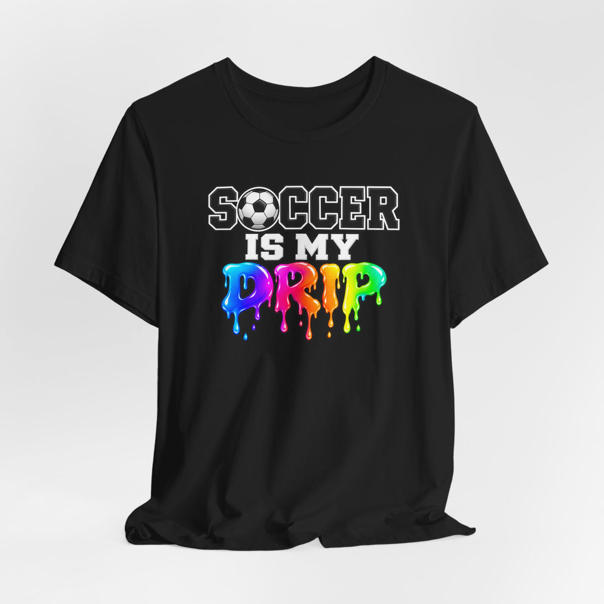 Soccer Is My Drip T-Shirt — Colorful Rainbow Drip Soccer Tee for Players & Fans