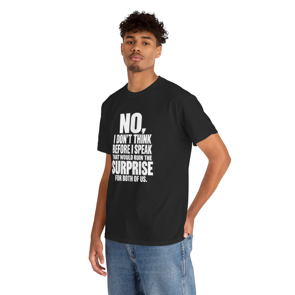 T‑Shirt — "No, I Don't Think Before I Speak That Would Ruin the Surprise" Funny Quote Tee