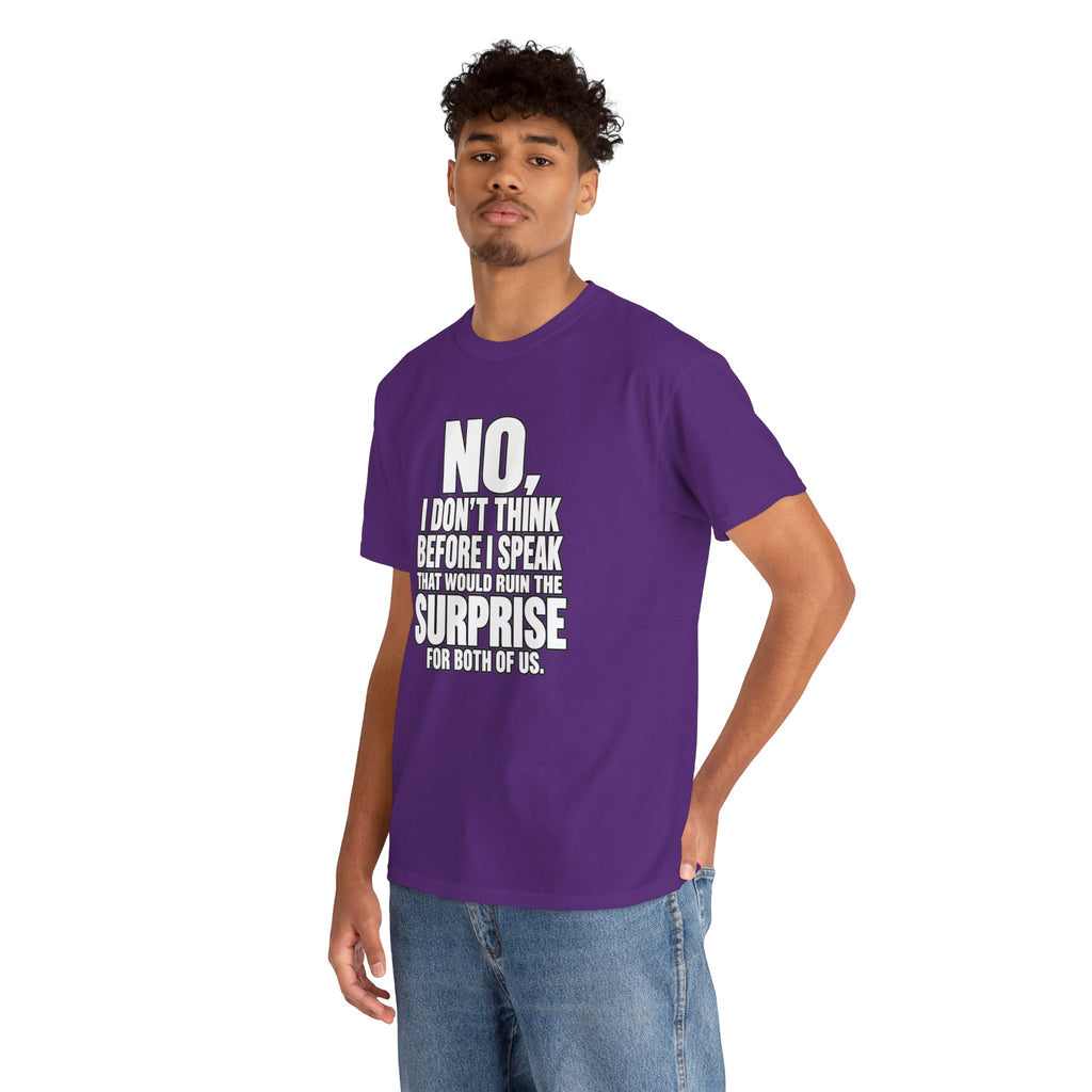 T‑Shirt — "No, I Don't Think Before I Speak That Would Ruin the Surprise" Funny Quote Tee