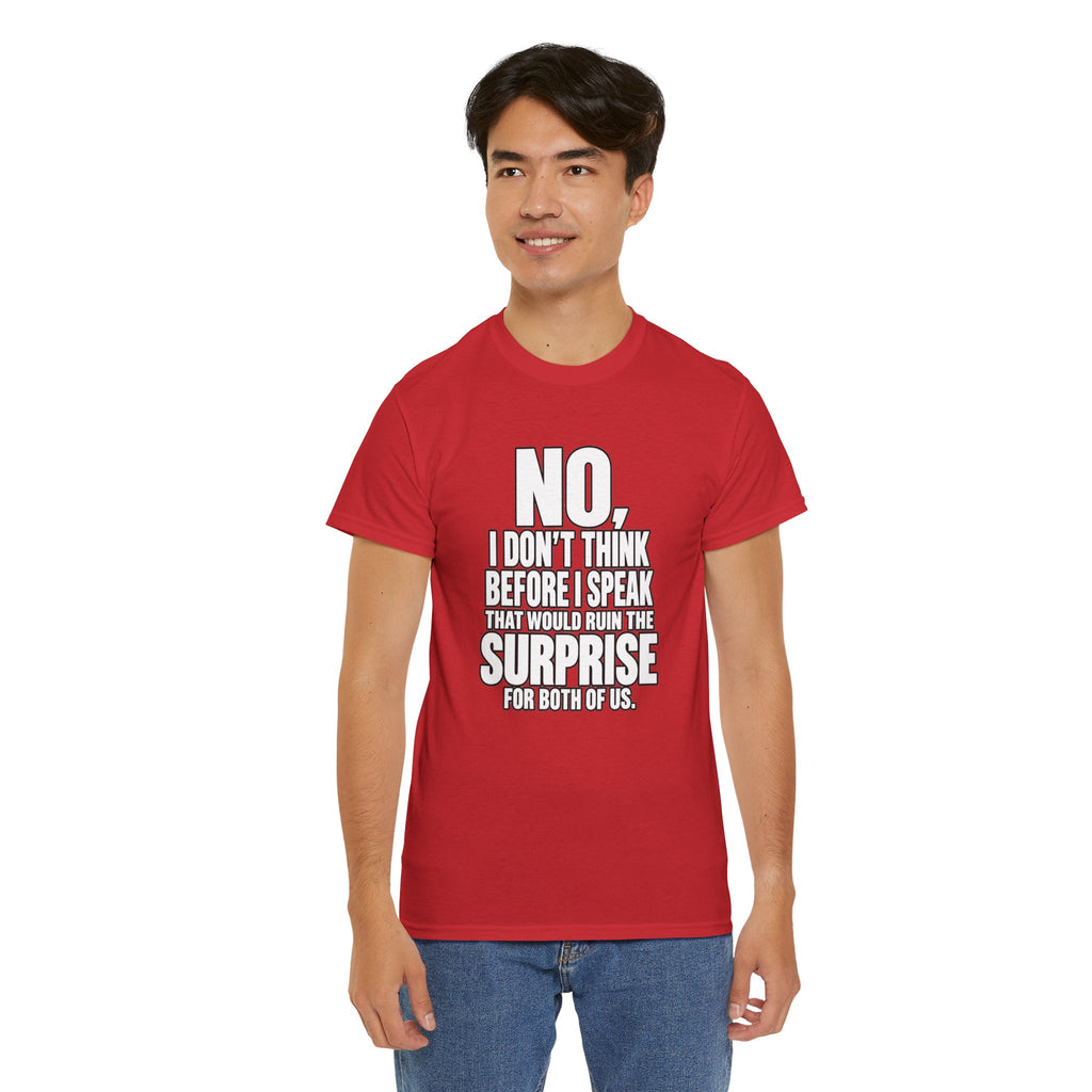 T‑Shirt — "No, I Don't Think Before I Speak That Would Ruin the Surprise" Funny Quote Tee