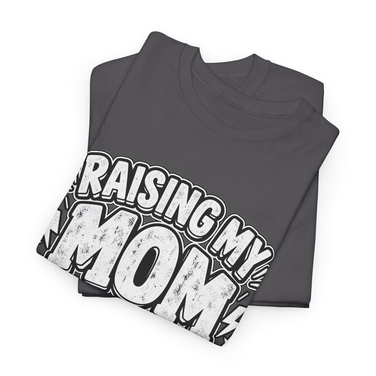 Raising My Mom Is So Hard Tee — Funny Mother-Son Humor Gift