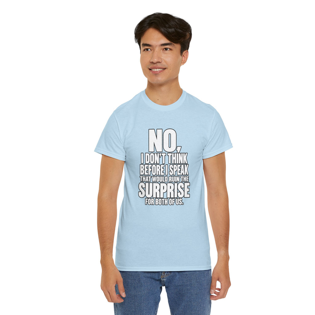 T‑Shirt — "No, I Don't Think Before I Speak That Would Ruin the Surprise" Funny Quote Tee