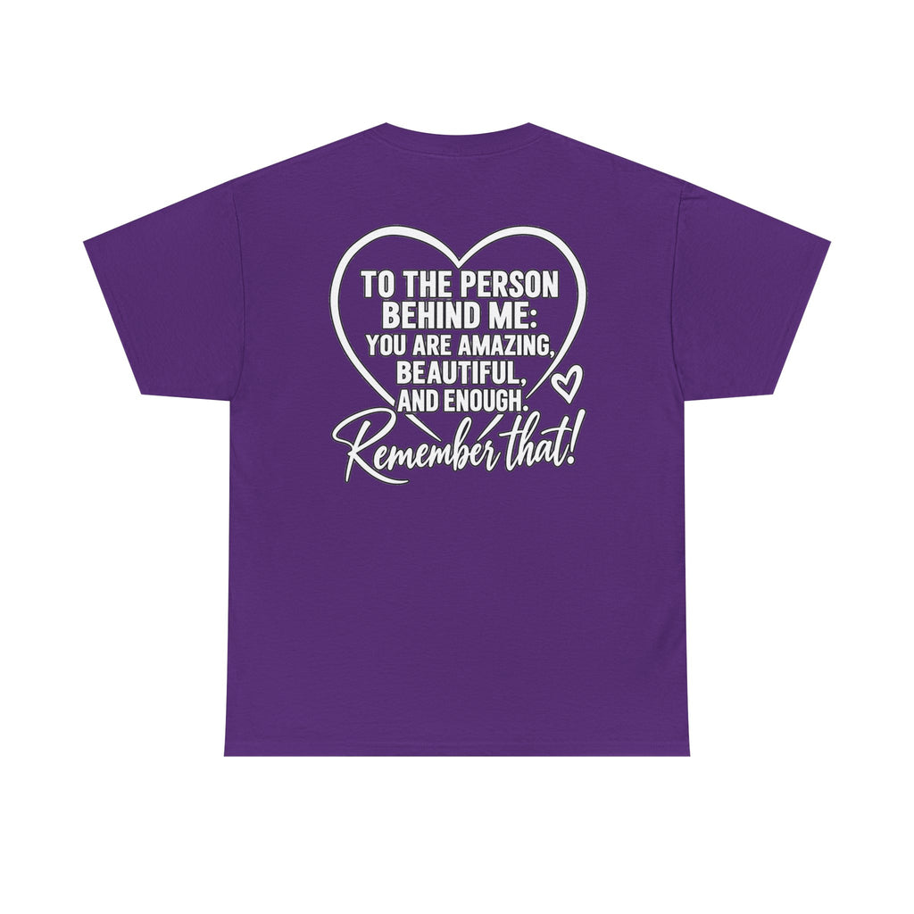 Inspirational Heart T-Shirt – "To the Person Behind Me: You Are Amazing, Beautiful and Enough" Motivational Tee