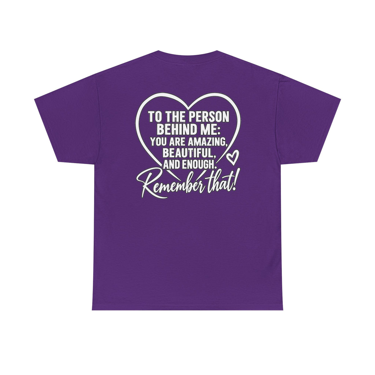 Inspirational Heart T-Shirt – "To the Person Behind Me: You Are Amazing, Beautiful and Enough" Motivational Tee