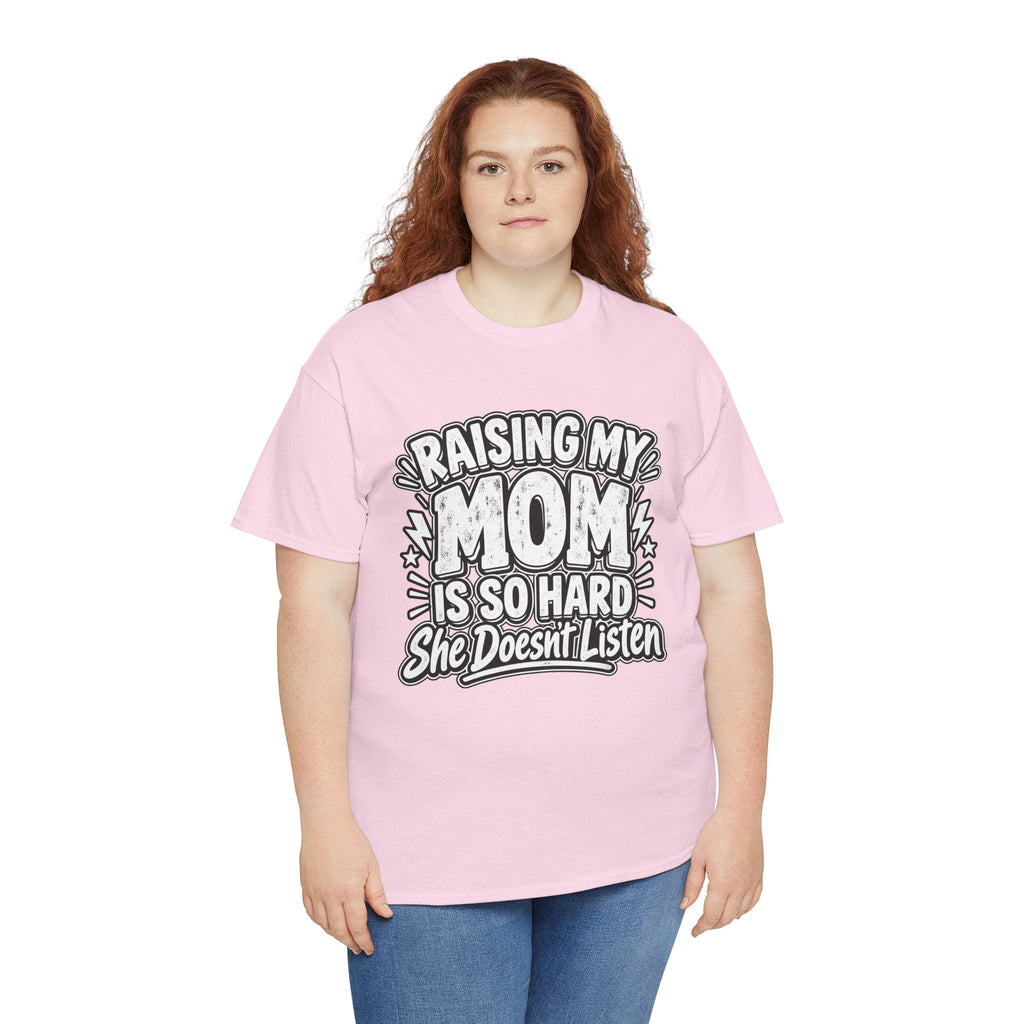 Raising My Mom Is So Hard Tee — Funny Mother-Son Humor Gift