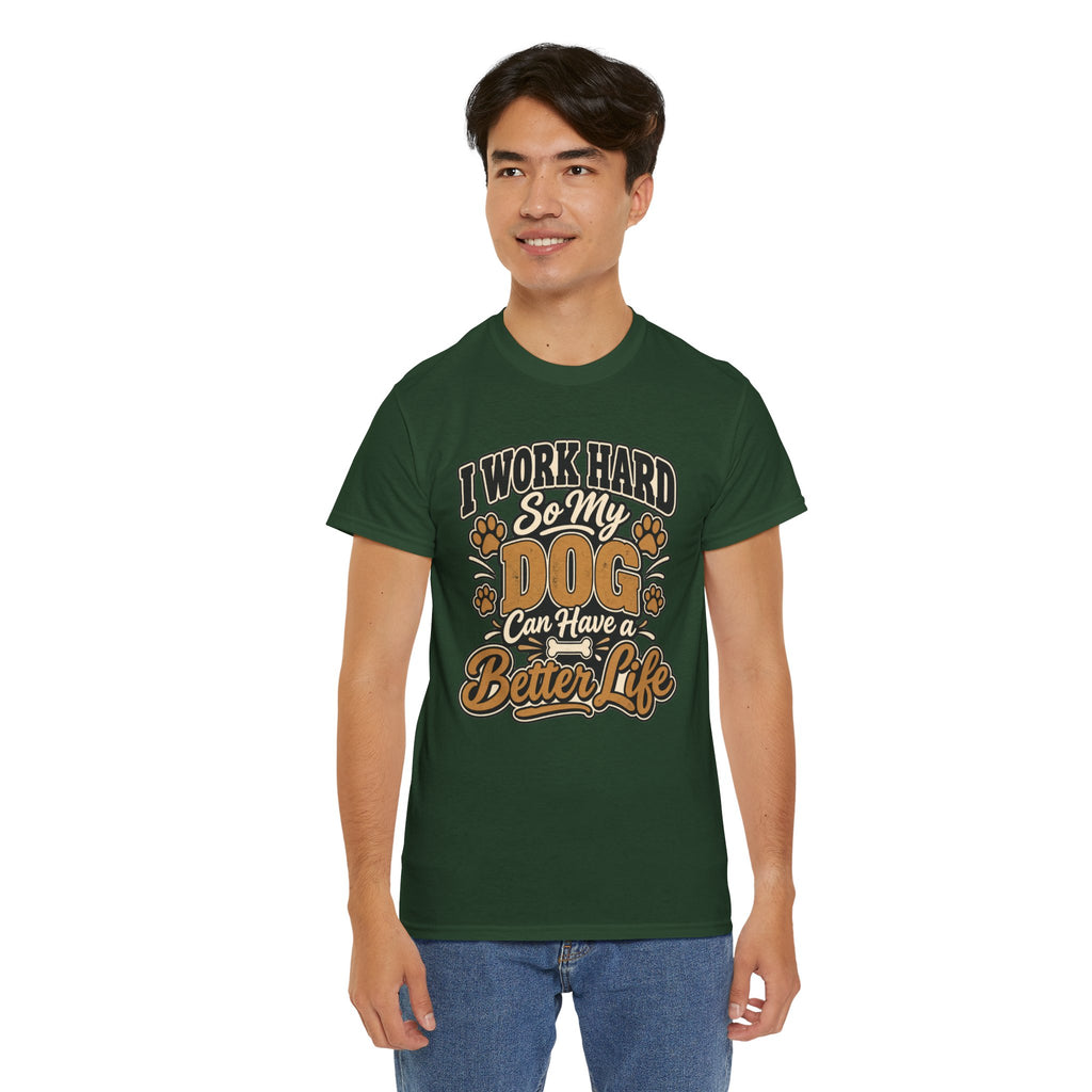 Dog Lover T‑Shirt — “I Work Hard So My Dog Can Have a Better Life”