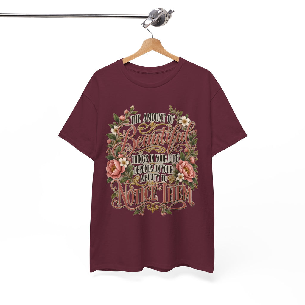 Inspirational Floral Tee — "The Amount Of Beautiful Things…Depends On Your Ability To Notice Them"