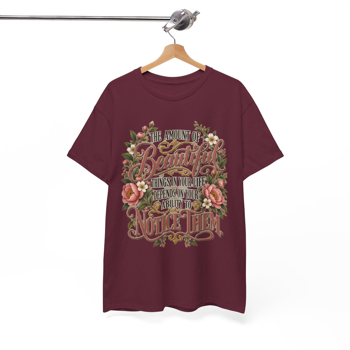 Inspirational Floral Tee — "The Amount Of Beautiful Things…Depends On Your Ability To Notice Them"