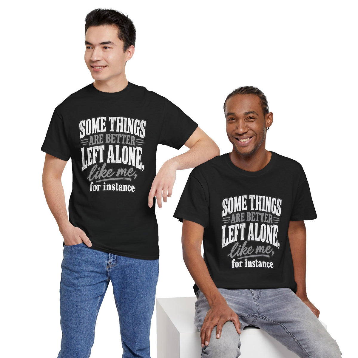 Funny Graphic Tee — “Some Things Are Better Left Alone, Like Me, For Instance” White T-Shirt