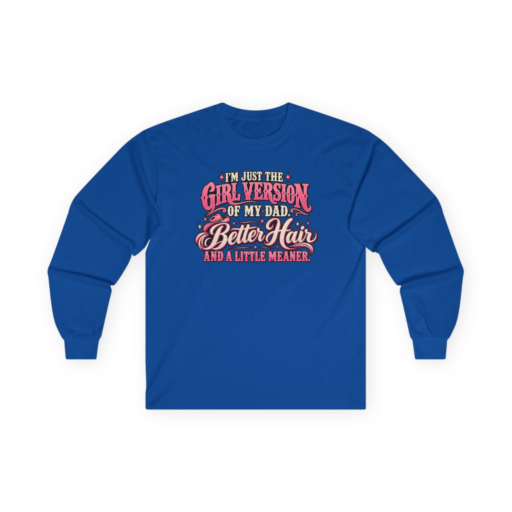 Long Sleeve Tee — "I'm Just the Girl Version of My Dad" Graphic