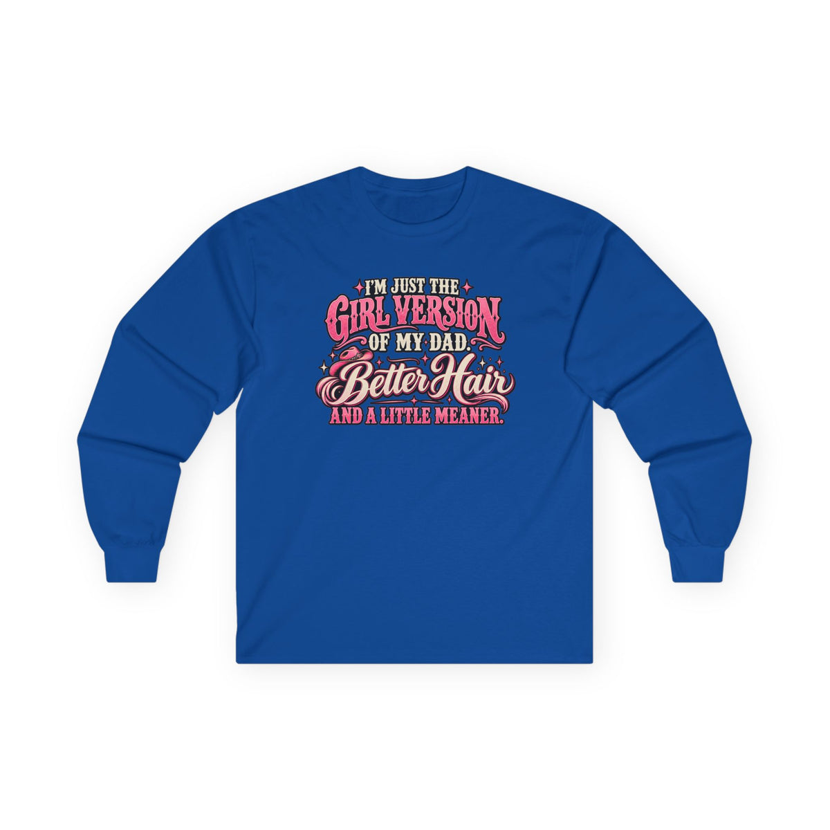 Long Sleeve Tee — "I'm Just the Girl Version of My Dad" Graphic