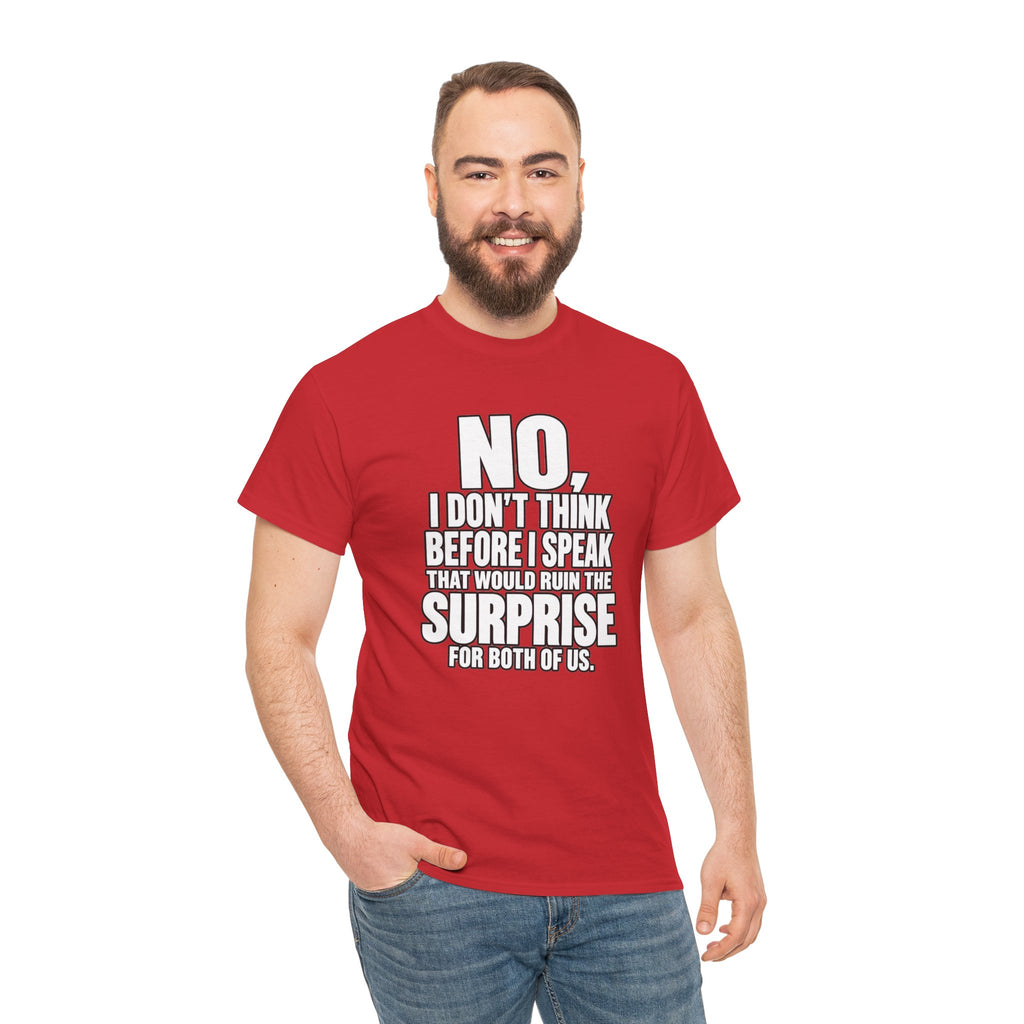 T‑Shirt — "No, I Don't Think Before I Speak That Would Ruin the Surprise" Funny Quote Tee