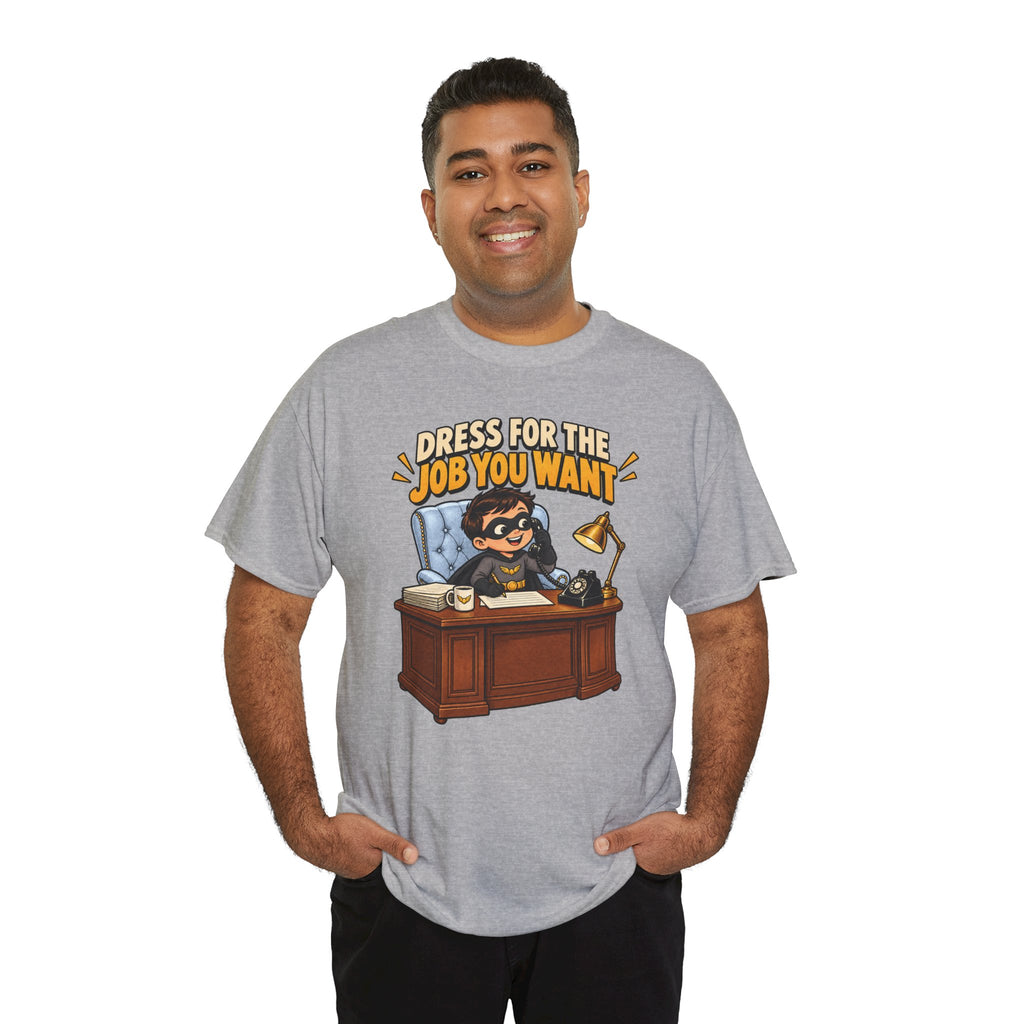 Dress for the Job You Want T-Shirt — Motivational Office Career Tee