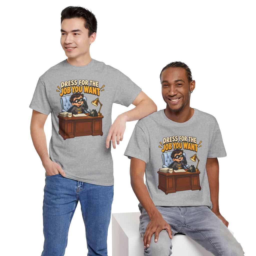 Dress for the Job You Want T-Shirt — Motivational Office Career Tee