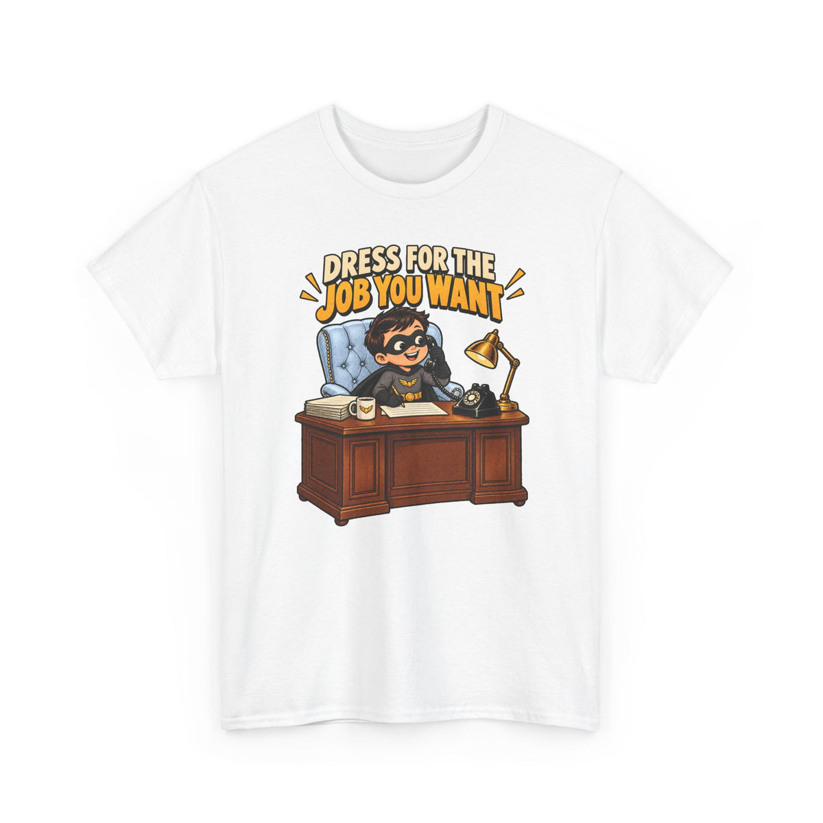 Dress for the Job You Want T-Shirt — Motivational Office Career Tee