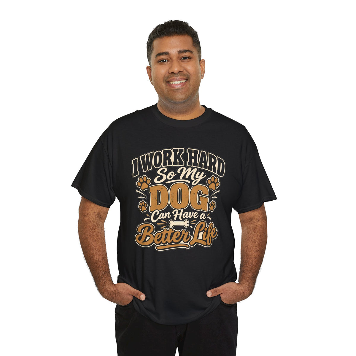 Dog Lover T‑Shirt — “I Work Hard So My Dog Can Have a Better Life”