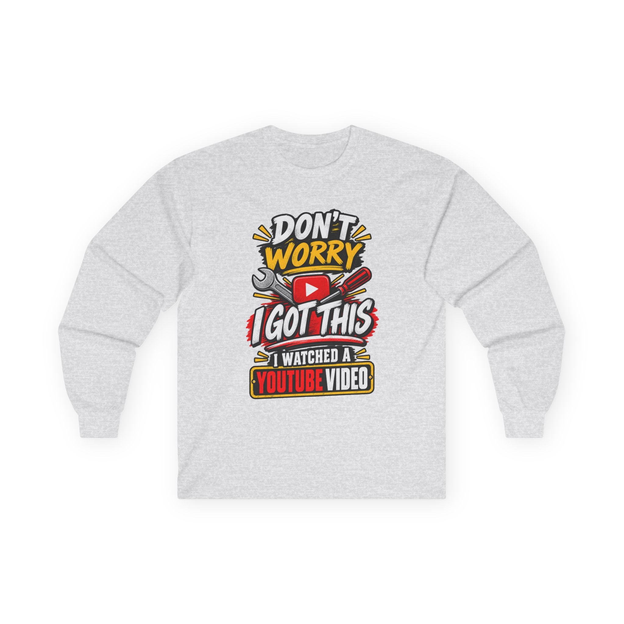 Don't Worry I Got This Long Sleeve Tee — I Watched a YouTube Video Graphic Shirt
