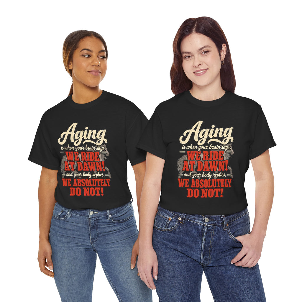Aging: When Your Brain Says “We Ride at Dawn” Funny Graphic Tee