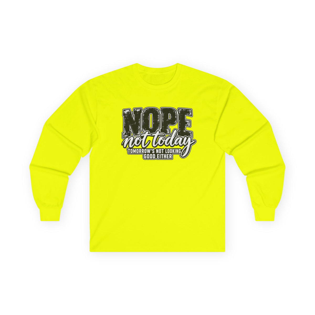 Nope Not Today Long Sleeve Tee — Funny Sarcastic Graphic Shirt