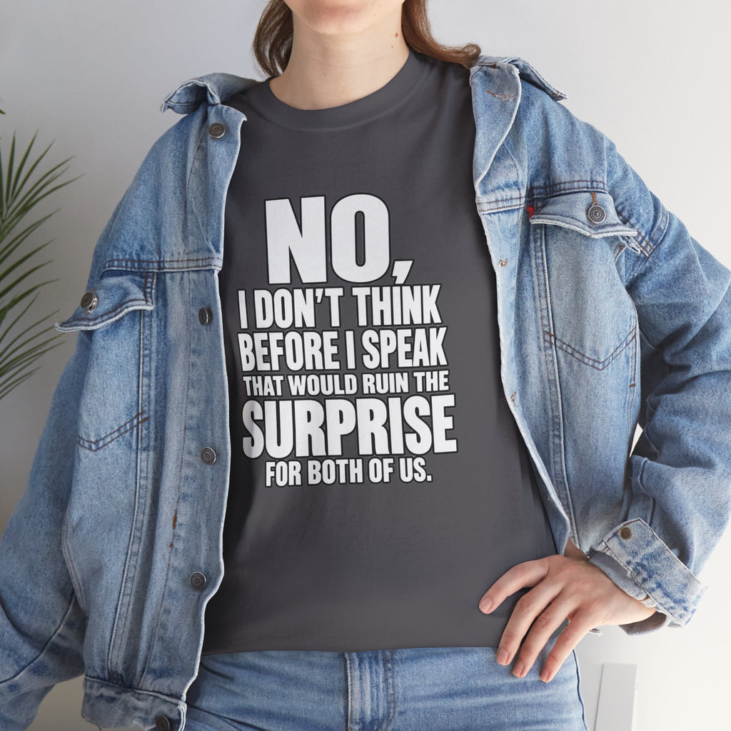 T‑Shirt — "No, I Don't Think Before I Speak That Would Ruin the Surprise" Funny Quote Tee