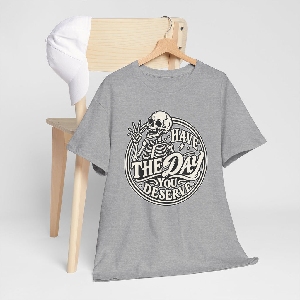 Have the Day You Deserve Tee — Vintage Skeleton Graphic T‑Shirt