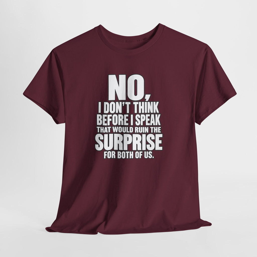 T‑Shirt — "No, I Don't Think Before I Speak That Would Ruin the Surprise" Funny Quote Tee