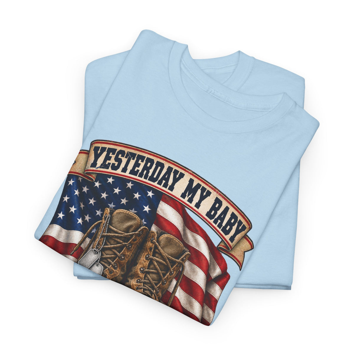 Yesterday My Baby, Today My Hero Military Tribute Tee
