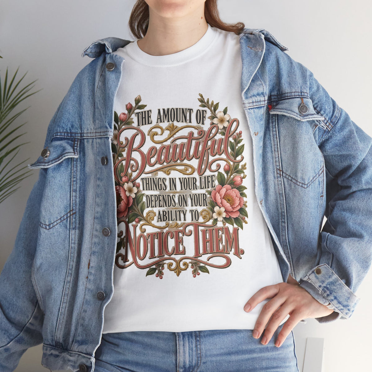 Inspirational Floral Tee — "The Amount Of Beautiful Things…Depends On Your Ability To Notice Them"