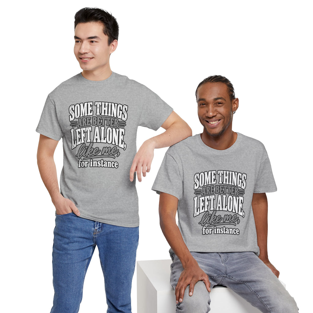 Funny Graphic Tee — “Some Things Are Better Left Alone, Like Me, For Instance” White T-Shirt