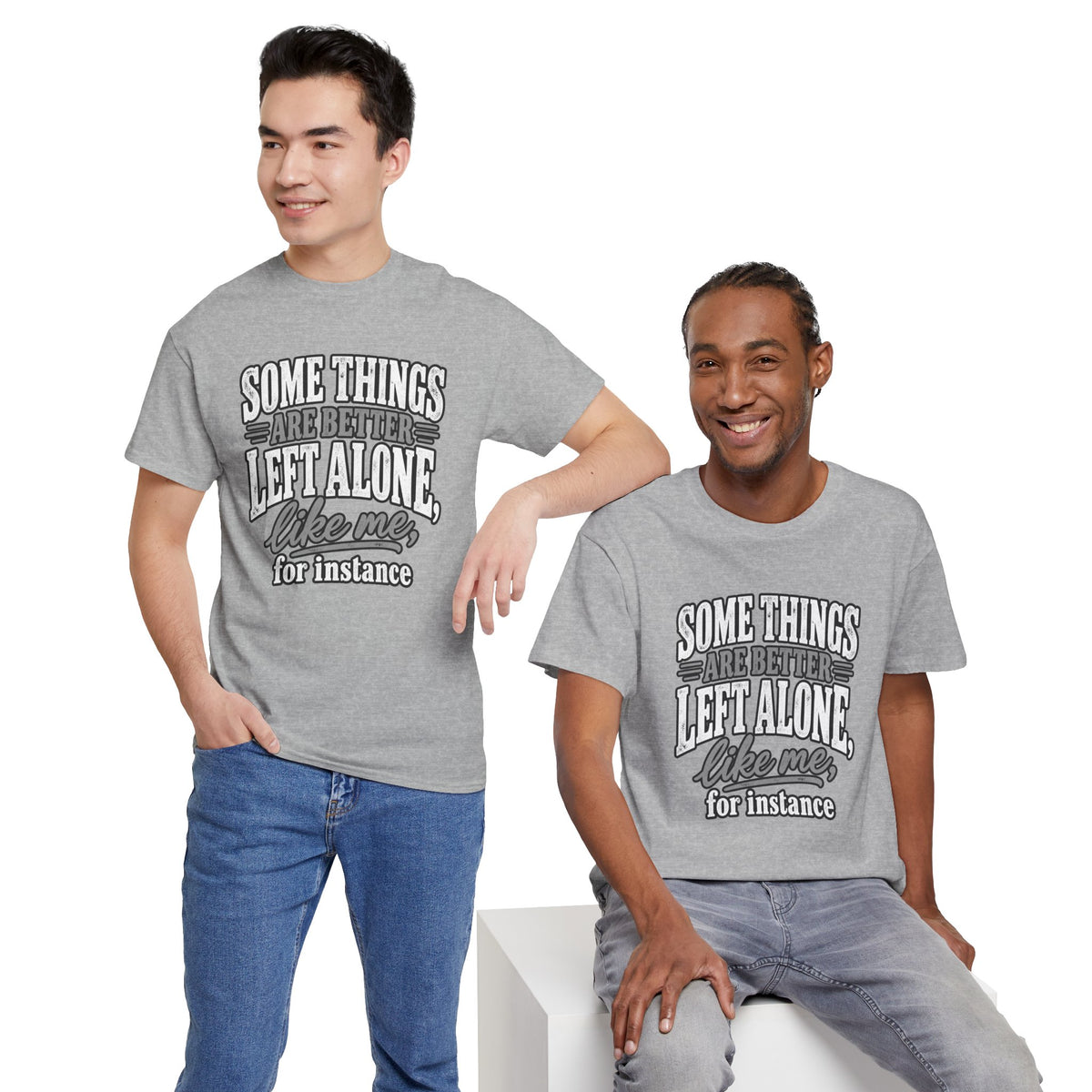 Funny Graphic Tee — “Some Things Are Better Left Alone, Like Me, For Instance” White T-Shirt