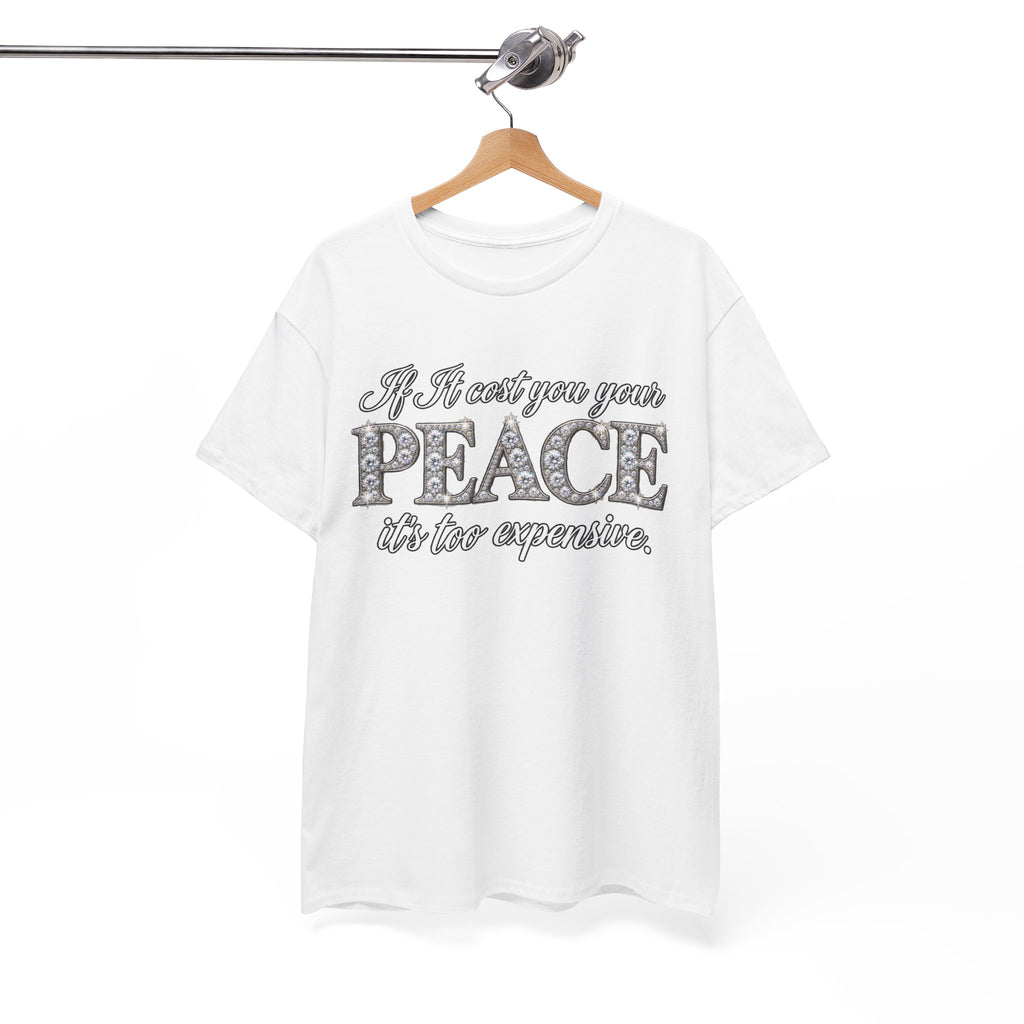 Peace Is Not Your Weakness Tee – "If it costs you your PEACE it's too expensive" Inspirational Graphic T-Shirt